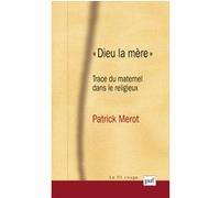 Dieu La Mère - Trace Du Maternel Dans Le Religieux