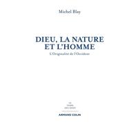 Dieu, la Nature et l'Homme L'originalité de l'Occident - Michel Blay - Armand Colin - broché - Essai