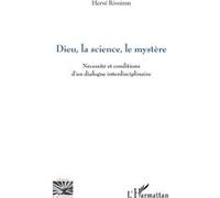 Dieu, la science, le mystère Nécessité et conditions d’un dialogue interdisciplinaire - Hervé Rivoiron - L'harmattan - broché - Essai