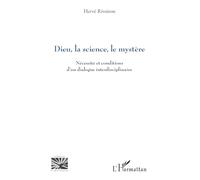 Dieu, la science, le mystère Nécessité et conditions d’un dialogue interdisciplinaire - Hervé Rivoiron - L'harmattan - broché - Essai