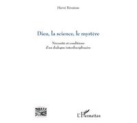 Dieu, la science, le mystère Nécessité et conditions d’un dialogue interdisciplinaire - Hervé Rivoiron - L'harmattan - broché - Essai