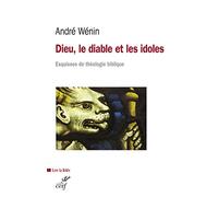 Dieu, le diable et les idoles André Wénin (Auteur)