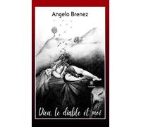 Dieu, le diable et moi - Angelo Brenez - Le Lys Bleu - broché - Roman