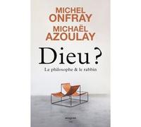 Dieu ? Le philosophe et le rabbin Michel Onfray (Auteur), Michael Azoulay (Auteur)