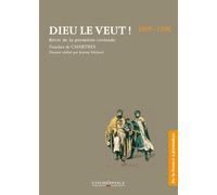Dieu le veut !: Récit de la première croisade 1095-1106