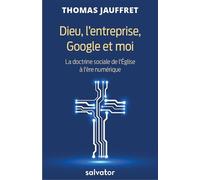 Dieu, l'entreprise, Google et moi - Thomas Jauffret - Salvator - broché - Essai