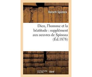 Dieu, l'homme et la béatitude : supplément aux oeuvres de Spinoza (Éd.1878)