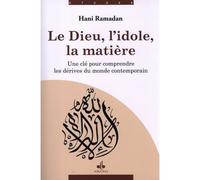 DIEU, L'IDOLE, LA MATIèRE - UN Une clé pour comprendre les dérives du monde contemporain - Hani Ramadan - Albouraq - broché - Essai
