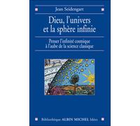 Dieu, l'univers et la sphère infinie Penser l'infinité cosmique à l'aube de la science classique - Jean Seidengart - Albin Michel - broché - Essai
