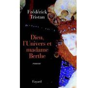 Dieu, l'Univers et madame Berthe - Frédérick Tristan - Fayard - broché - Roman
