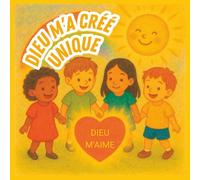 Dieu m’a créé unique: Découvre combien tu es précieux aux yeux de Dieu