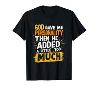 Dieu M A Donne Une Personnalite Puis Il A Ajoute Un Peu Trop T-Shirt