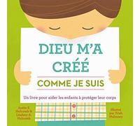 Dieu m'a créé comme je suis : Un livre pour aider les enfants à protéger leur corps