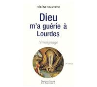 Dieu M'a Guérie À Lourdes - Pourquoi Moi Et Pas Un Autre ?