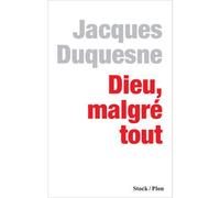Dieu, malgré tout - Jacques Duquesne - Stock - broché - Essai