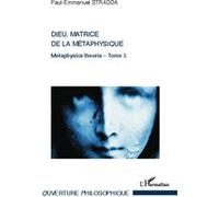 Dieu, matrice de la métaphysique Paul-Emmanuel Stradda (Auteur)