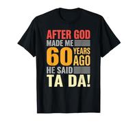 Dieu me créa il y a 60 Ans Puis Dit Ta Da Anniversaire T-Shirt