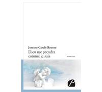 Dieu me prendra comme je suis... - Josyane Carole Rousso - Du Pantheon Eds - broché - Roman