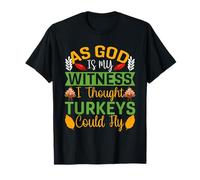 Dieu m'en est témoin, Je pensais Que Les dindes pouvaient Voler T-Shirt