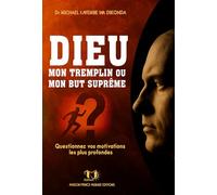 DIEU MON TREMPLIN OU MON BUT SUPRÊME: Questionner vos motivations les plus profondes