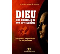 DIEU MON TREMPLIN OU MON BUT SUPRÊME: Questionner vos motivations les plus profondes