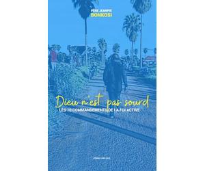 Dieu n’est pas sourd: Les 10 commandements de la Foi active
