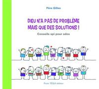 Dieu n'a pas de problème mais que des solutions ! Conseils spi pour ados - Père GILLES - Tequi - broché - Essai