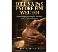 DIEU N'A PAS ENCORE FINI AVEC TOI: Quand Dieu préserve, relève et conduit jusqu'à l'accomplissement