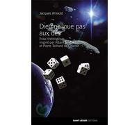 Dieu ne joue pas aux dés: Essai théologique, inspiré par Albert Einstein et Pierre Teilhard de Chardin