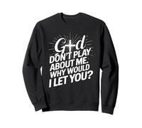 Dieu ne Joue Pas avec Moi, Pourquoi Te laisserais-Je Faith Cross ? Sweatshirt