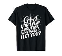 Dieu ne Joue Pas avec Moi, Pourquoi Te laisserais-Je Faith Cross ? T-Shirt