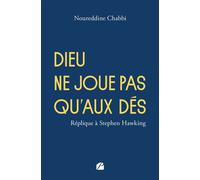 Dieu ne joue pas qu'aux dés Réplique à Stephen Hawking - Noureddine Chabbi - Du Pantheon Eds - broché - Essai