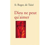 Dieu ne peut qu’aimer - fr. Roger - Presses De Taize - broché - Essai