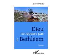 Dieu ne repasse pas à Bethléem Roman - Jacob Cohen - L'harmattan - broché - Roman