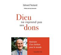 Dieu ne reprend pas ses dons Itinéraire d'un chrétien pour le monde - Gérard Testard - Nouvelle Cite - broché - Témoignage