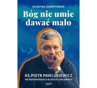 Dieu ne sait pas donner peu. Le père Piotr Pawlukiewicz en mémoire des parents et amis