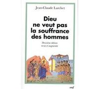 Dieu ne veut pas la souffrance des hommes Jean-Claude Larchet (Auteur)