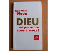 Dieu n'est pas ce que vous croyez !