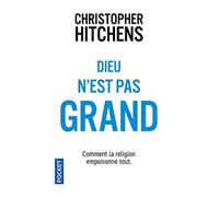 Dieu n'est pas grand: Comment la religion empoisonne tout