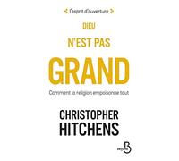 Dieu n'est pas grand - nouvelle édition: Comment la religion empoisonne tout