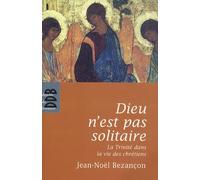 Dieu N'est Pas Solitaire - La Trinité Dans La Vie Des Chrétiens