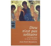 Dieu N'est Pas Solitaire - La Trinité Dans La Vie Des Chrétiens