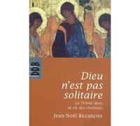 Dieu n'est pas solitaire - La Trinité dans la vie des chrétiens - Jean-Noël Bezançon - Des De Brouwer - Livre