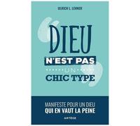 Dieu N'est Pas Un Chic Type - Manifeste Pour Un Dieu Qui En Vaut La Peine