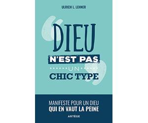 Dieu n'est pas un chic type: Manifeste pour un Dieu qui en vaut la peine