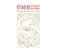 Dieu n'est pas un saint: Et autres curiosités de la Bible