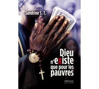 Dieu n'existe que pour les pauvres - Sandrine S. T - Verone Eds - broché - Témoignage