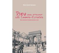 Dieu Nous Attendait Sur Les Champs-Elysées - Une Aventure D'évangélisation De Rue
