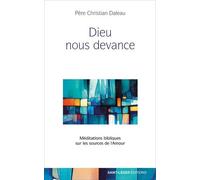 Dieu Nous Devance - Méditations Bibliques Sur Les Sources De L'amour