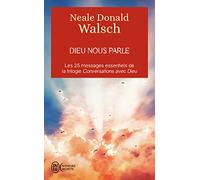 Dieu nous parle: Les 25 messages essentiels de la trilogie best-seller Conversations avec Dieu